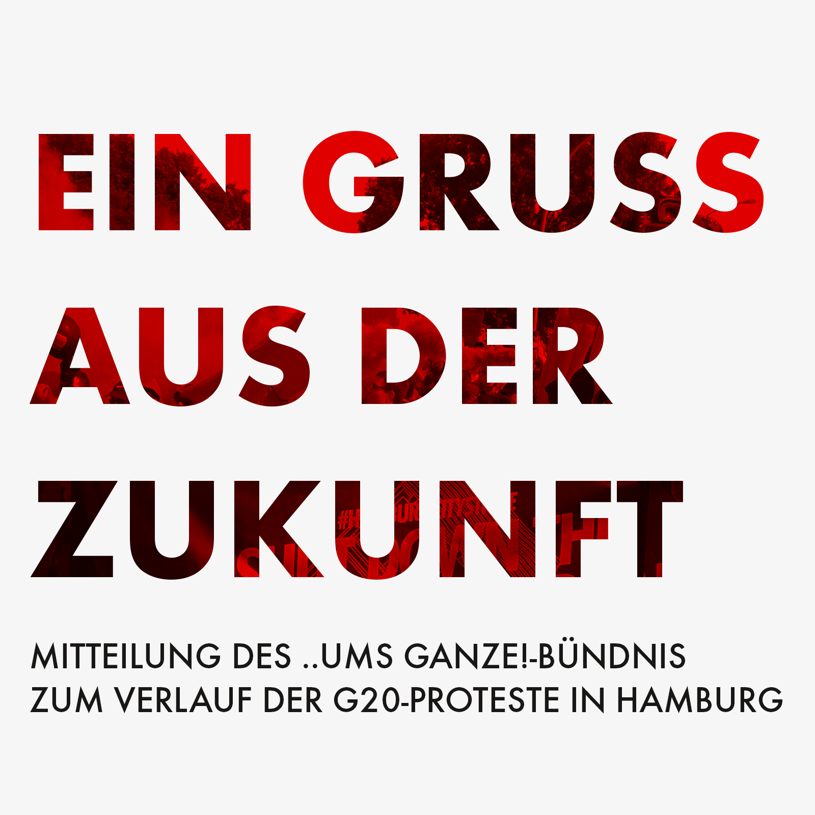 Ein Gruß aus der Zukunft  | Mitteilung des ..ums Ganze!-Bündnis zum Verlauf der G20-Proteste in Hamburg