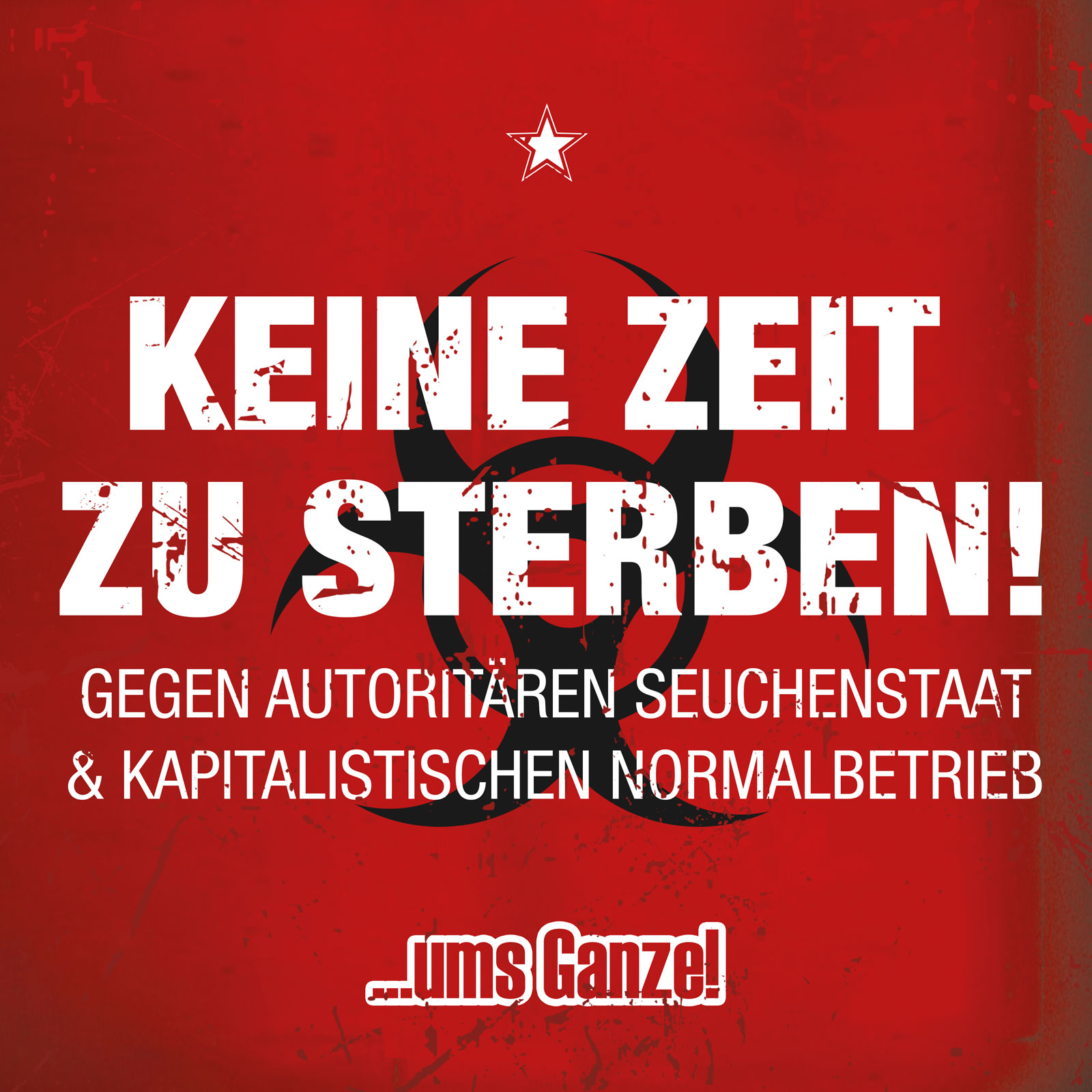 Keine Zeit zu sterben! –  Gegen autoritären Seuchenstaat und kapitalistischen Normalbetrieb