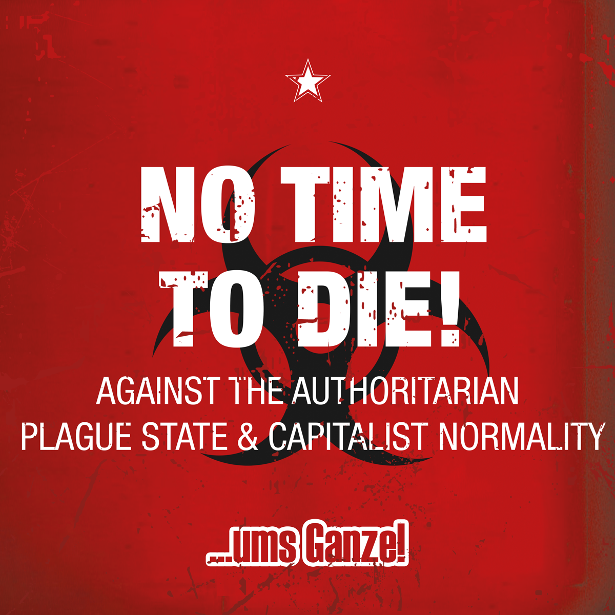 No time to die! – Against the authoritarian plague state and capitalist normality